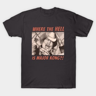 Where the Hell is Major Kong? T-Shirt